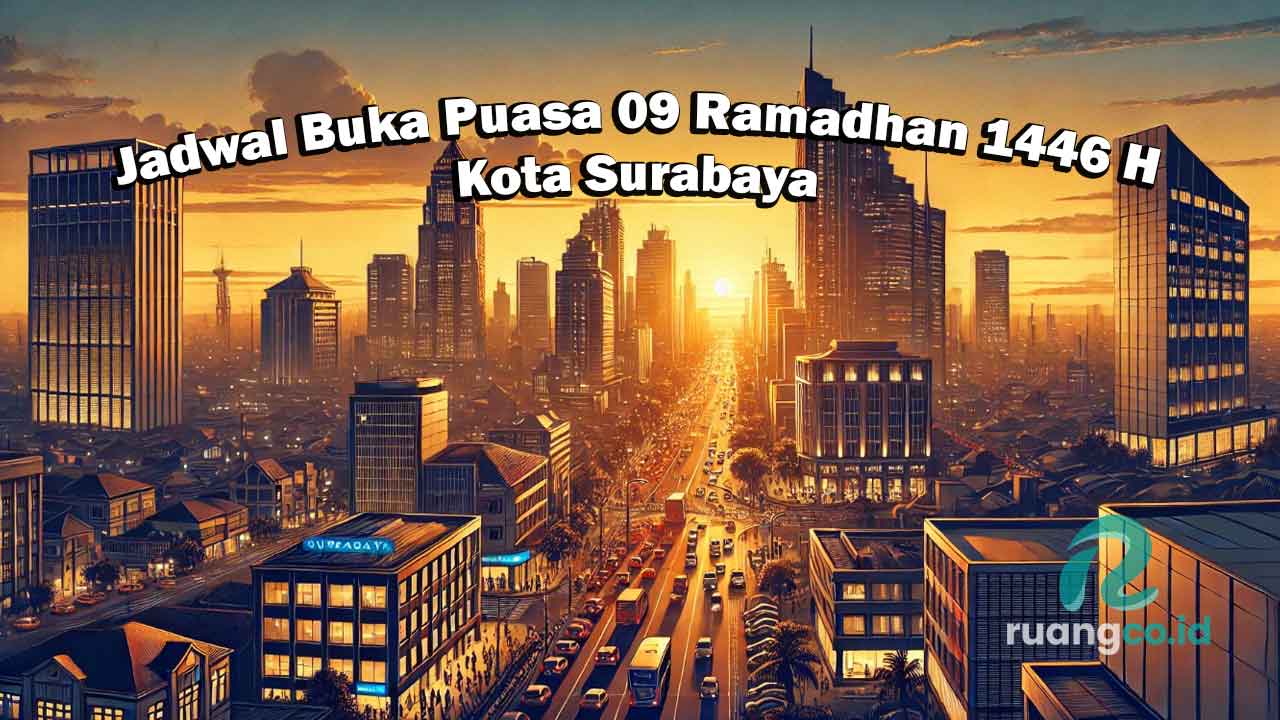 Jadwal Buka Puasa Surabaya 9 Ramadhan 1446 H